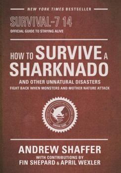Paperback How to Survive a Sharknado and Other Unnatural Disasters: Fight Back When Monsters and Mother Nature Attack Book