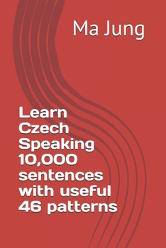 Learn Czech Speaking 10,000 sentences with useful 46 patterns