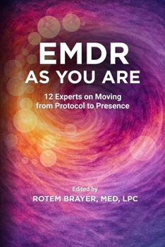 EMDR as You Are: 12 Experts on Moving from Protocol to Presence