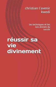 Paperback réussir sa vie divinement: les techniques et les lois divines du succès [French] Book