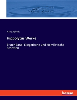 Paperback Hippolytus Werke: Erster Band: Exegetische und Homiletische Schriften [German] Book