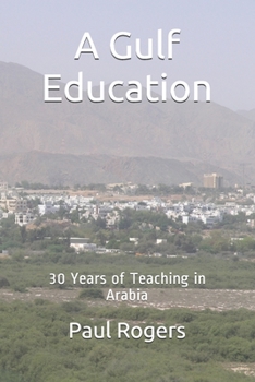 Paperback A Gulf Education: 30 Years of Teaching in Arabia Book