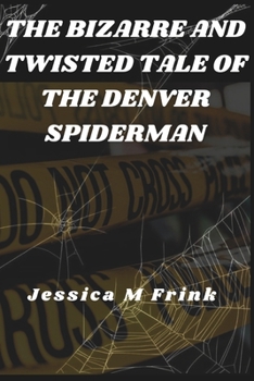 Paperback The Bizarre and Twisted Tale of the Denver Spiderman Book