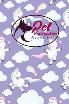 Pet Vaccination Record Book : Pet Vaccination Record, Vaccination Sheet, Vaccination Chart, Vaccine Record Holder, Cute Unicorns Cover
