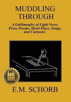 Hardcover Muddling Through: a Gallimaufry of Light Verse, Prose Poems, Short Plays, Songs, and Cartoons Book