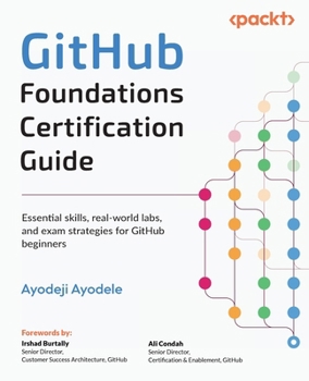 Paperback GitHub Foundations Certification Guide: Essential skills, real-world labs, and exam strategies for GitHub beginners Book