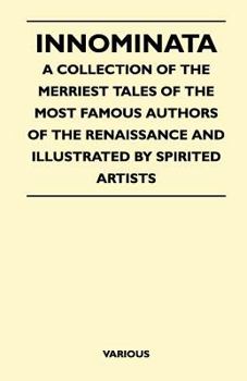 Innominata - A Collection of the Merriest Tales of the Most Famous Authors of the Renaissance and Illustrated by Spirited Artists