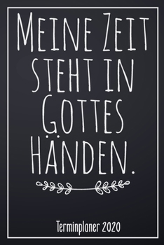 Meine Zeit steht in Gottes Händen. Terminplaner 2020: Jahresplaner von September 2019 bis Dezember 2020 zum organisieren, planen und notieren. ... Cover für die Handtasche. (German Edition)