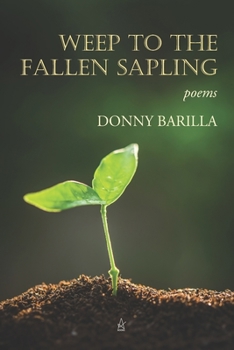 Paperback Weep to the Fallen Sapling: Poems Book