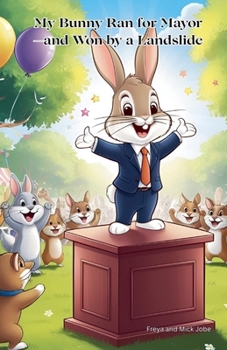 Paperback My Bunny Ran for Mayor-and Won by a Landslide Book