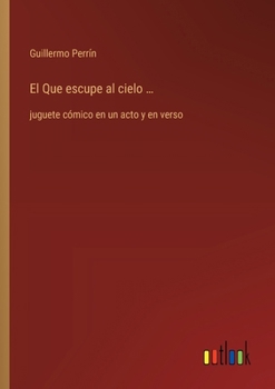 Paperback El Que escupe al cielo ...: juguete cómico en un acto y en verso [Spanish] Book