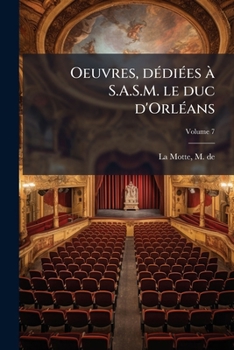Paperback Oeuvres, dédiées à S.A.S.M. le duc d'Orléans; Volume 7 [French] Book