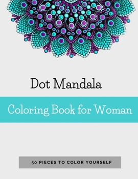 Paperback Dot Mandala Coloring Book for Women: 50 Pieces to color yourself - Point Painting - Mandala Coloring Book for Adults with Dots Book