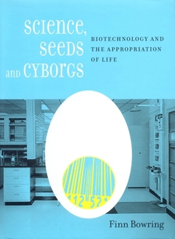 Hardcover Science, Seeds, and Cyborgs: Biotechnology and the Appropriation of Life Book