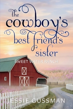 The Cowboy's Best Friend's Sister - Book #4 of the Sweet Water Ranch