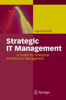 Hardcover Strategic It Management: A Toolkit for Enterprise Architecture Management Book
