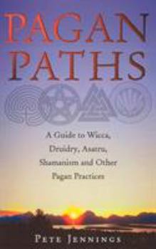 Paperback Pagan Paths: A Guide to Wicca, Druidry, Asatru, Shamanism and Other Pagan Practices Book