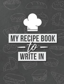 Paperback My Recipe Book to Write In: Document All Your Special Recipes and Notes Book