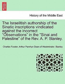 Paperback The Israelitish Authorship of the Sinatic Inscriptions Vindicated Against the Incorrect Observations in the Sinai and Palestine of the Rev. A. P. Stan Book