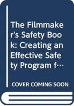 Paperback The Filmmaker's Safety Book: Creating an Effective Safety Program for Your Production Department Book