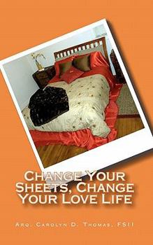 Paperback Change Your Sheets, Change Your Love Life Book
