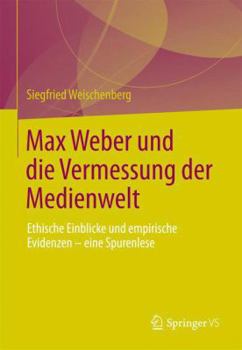 Hardcover Max Weber Und Die Vermessung Der Medienwelt: Empirie Und Ethik Des Journalismus - Eine Spurenlese [German] Book