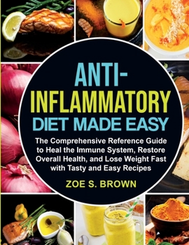 Paperback Anti-Inflammatory Diet Made Easy: The Comprehensive Reference Guide to Heal the Immune System, Restore Overall Health, and Lose Weight Fast with Tasty Book