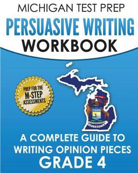 Paperback MICHIGAN TEST PREP Persuasive Writing Workbook Grade 4: A Complete Guide to Writing Opinion Pieces Book
