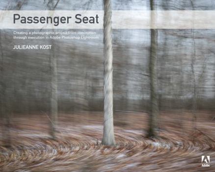 Paperback Passenger Seat: Creating a Photographic Project from Conception Through Execution in Adobe Photoshop Lightroom Book