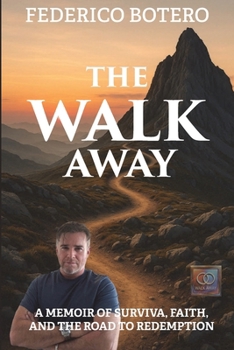 The Walk Away: A Memoir of Survival, Faith, and the Road to Redemption