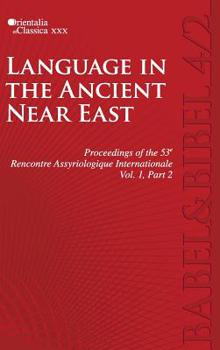 Hardcover Proceedings of the 53e Rencontre Assyriologique Internationale: Vol. 1, Part 2: Language in the Ancient Near East (2 parts) Book