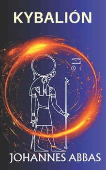 Paperback Los 7 Principios del Universo: Comentando El Kybalión: de Johannes Abbas [Spanish] Book