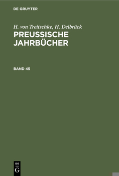 Hardcover H. Von Treitschke; H. Delbrück: Preußische Jahrbücher. Band 45 [German] Book