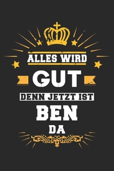 Paperback Alles wird gut denn jetzt ist Ben da: Notizbuch gepunktet DIN A5 - 120 Seiten f?r Notizen, Zeichnungen, Formeln - Organizer Schreibheft Planer Tagebuc [German] Book