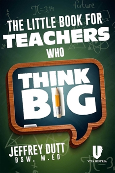 Hardcover The Little Book for Teachers Who Think Big Book