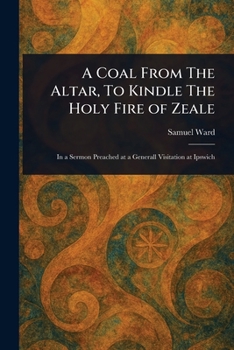 Paperback A Coal From The Altar, To Kindle The Holy Fire of Zeale Book