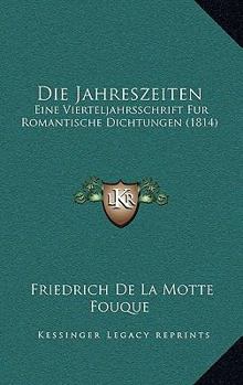 Paperback Die Jahreszeiten: Eine Vierteljahrsschrift Fur Romantische Dichtungen (1814) [German] Book