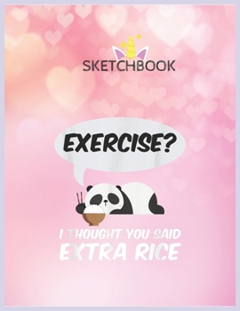 Paperback SketchBook: Exercise I Thought You Said Extra Rice Panda Gift Unicorn Blank Unlined SketchBook for Kids and Girls XL Marple Sketch Book