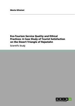 Paperback Eco-Tourism Service Quality and Ethical Practices: A Case Study of Tourist Satisfaction on the Desert Triangle of Rajastahn Book