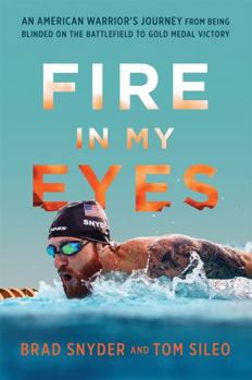 Hardcover Fire in My Eyes: An American Warrior's Journey from Being Blinded on the Battlefield to Gold Medal Victory Book