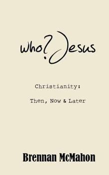 Paperback who?Jesus: Christianity: Then, Now & Later Book