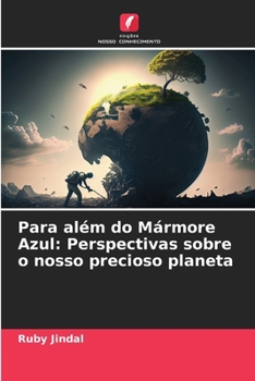 Para além do Mármore Azul: Perspectivas sobre o nosso precioso planeta (Portuguese Edition)