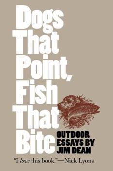 Paperback Dogs That Point, Fish That Bite: Outdoor Essays Book