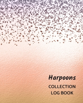 Paperback Harpoons Collection Log Book: Keep Track Your Collectables ( 60 Sections For Management Your Personal Collection ) - 125 Pages, 8x10 Inches, Paperba Book