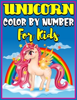 Unicorn Color By Number For Kids: Magical Unicorn Color by Number for Kids: Unicorn Coloring Book and Educational Activity Books for Kids Ages 4-8