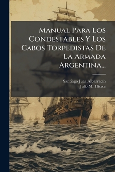 Manual Para Los Condestables Y Los Cabos Torpedistas De La Armada Argentina... (Spanish Edition)