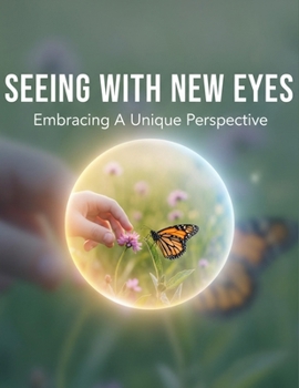 Paperback Seeing With New Eyes: Embracing A Unique Perspective Book