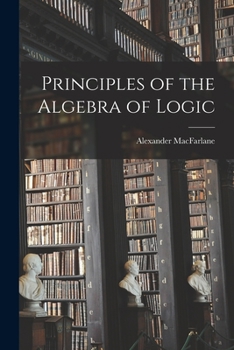Principles of the Algebra of Logic, With Examples