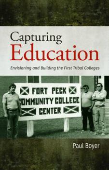 Paperback Capturing Education: Envisioning and Building the First Tribal Colleges Book