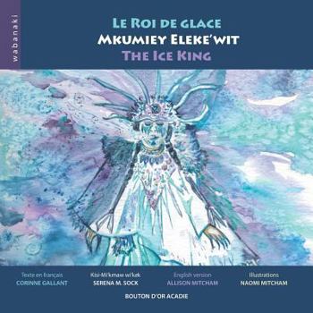 Le Roi de Glace / Mkumiey Eleke'wit / the Ice King